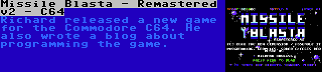 Missile Blasta - Remastered v2 - C64 | Richard released a new game for the Commodore C64. He also wrote a blog about programming the game.