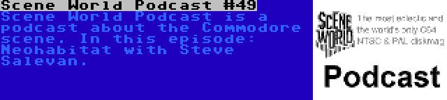 Scene World Podcast #49 | Scene World Podcast is a podcast about the Commodore scene. In this episode: Neohabitat with Steve Salevan.
