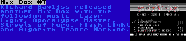 Mix Box #7 | Richard Bayliss released another Mix Box with the following music: Lazer Light, Apocalypse Master, Streets of Fury, Flash Light and Algorith Trance Machine.