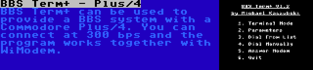 BBS Term+ - Plus/4 | BBS Term+ can be used to provide a BBS system with a Commodore Plus/4. You can connect at 300 bps and the program works together with WiModem.