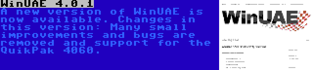 WinUAE 4.0.1 | A new version of WinUAE is now available. Changes in this version: Many small improvements and bugs are removed and support for the QuikPak 4060.