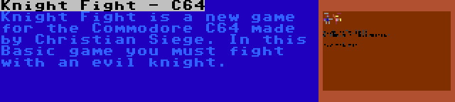 Knight Fight - C64 | Knight Fight is a new game for the Commodore C64 made by Christian Siege. In this Basic game you must fight with an evil knight.