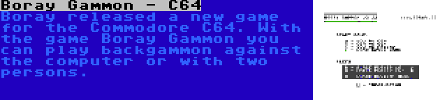 Boray Gammon - C64 | Boray released a new game for the Commodore C64. With the game Boray Gammon you can play backgammon against the computer or with two persons.