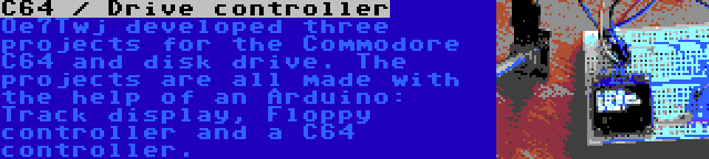 C64 / Drive controller | Oe7Twj developed three projects for the Commodore C64 and disk drive. The projects are all made with the help of an Arduino: Track display, Floppy controller and a C64 controller.