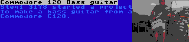 Commodore 128 Bass guitar | Stegi 3178 started a project to make a bass guitar from a Commodore C128.