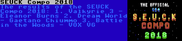 SEUCK Compo 2018 | The results of the SEUCK Compo 2018:
1. Valkyrie 3 - Eleanor Burns
2. Dream World - Gaetano Chiummo
3. Battle in the Woods - VOX VG