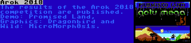 Arok 2018 | The results of the Arok 2018 competition are published. Demo: Promised Land, Graphics: Dragonbird and Wild: MicroMorph0s1s.