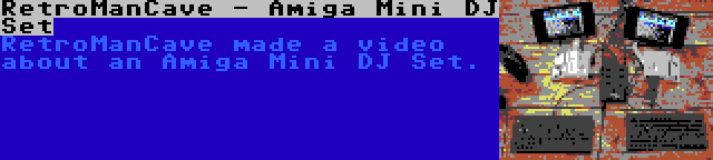 RetroManCave - Amiga Mini DJ Set | RetroManCave made a video about an Amiga Mini DJ Set.