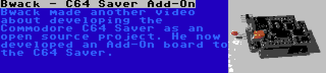 Bwack - C64 Saver Add-On | Bwack made another video about developing the Commodore C64 Saver as an open source project. He now developed an Add-On board to the C64 Saver.