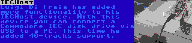 IECHost | Luigi Di Fraia has added more functionality to his IECHost device. With this device you can connect a Commodore IEC disk drive via USB to a PC. This time he added 40-tracks support.