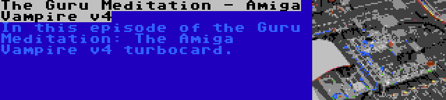 The Guru Meditation - Amiga Vampire v4 | In this episode of the Guru Meditation: The Amiga Vampire v4 turbocard.