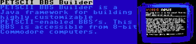 PETSCII BBS Builder | PETSCII BBS Builder is a Java framework for building highly customizable PETSCII-enabled BBS's. This BBS is accessible from 8-bit Commodore computers.