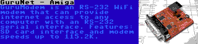 GuruNet - Amiga | GuruModem is an RS-232 WiFi modem that can provide internet access to any computer with an RS-232 serial interface. Features: SD card interface and modem speeds up to 115.2K.