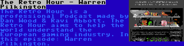 The Retro Hour - Warren Pilkington | The Retro Hour is a professional Podcast made by Dan Wood & Ravi Abbott. The Retro Hour aims to help the world understand the European gaming industry. In this episode: Warren Pilkington.