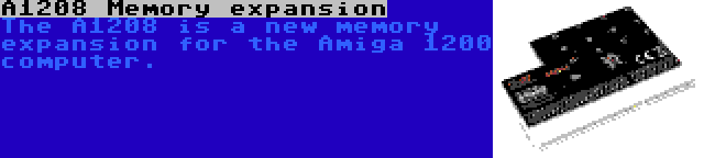 A1208 Memory expansion | The A1208 is a new memory expansion for the Amiga 1200 computer.