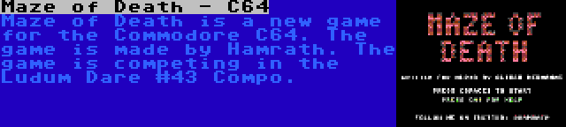 Maze of Death - C64 | Maze of Death is a new game for the Commodore C64. The game is made by Hamrath. The game is competing in the Ludum Dare #43 Compo.