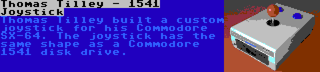 Thomas Tilley - 1541 Joystick | Thomas Tilley built a custom joystick for his Commodore SX-64. The joystick has the same shape as a Commodore 1541 disk drive.