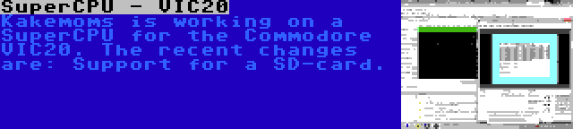 SuperCPU - VIC20 | Kakemoms is working on a SuperCPU for the Commodore VIC20. The recent changes are: Support for a SD-card.