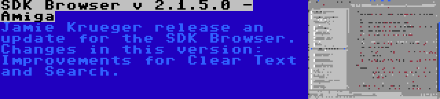 SDK Browser v 2.1.5.0 - Amiga | Jamie Krueger release an update for the SDK Browser. Changes in this version: Improvements for Clear Text and Search.