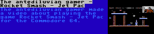 The antediluvian gamer - Rocket Smash - Jet Pac | The antediluvian gamer made a video about playing the game Rocket Smash - Jet Pac for the Commodore 64.