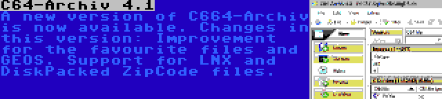 C64-Archiv 4.1 | A new version of C664-Archiv is now available. Changes in this version: Improvement for the favourite files and GEOS. Support for LNX and DiskPacked ZipCode files.