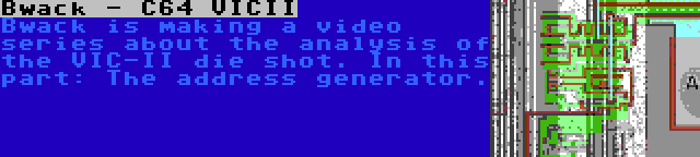 Bwack - C64 VICII | Bwack is making a video series about the analysis of the VIC-II die shot. In this part: The address generator.