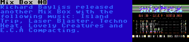 Mix Box #8 | Richard Bayliss released another Mix Box with the following music: Island Trip, Laser Blaster, Techno Heat, Lovely Creatures and E.C.A Compacting.