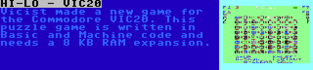 HI-LO - VIC20 | Vicist made a new game for the Commodore VIC20. This puzzle game is written in Basic and Machine code and needs a 8 KB RAM expansion.