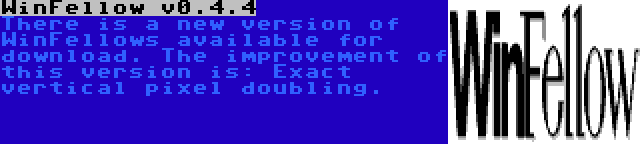WinFellow v0.4.4 | There is a new version of WinFellows available for download. The improvement of this version is: Exact vertical pixel doubling.