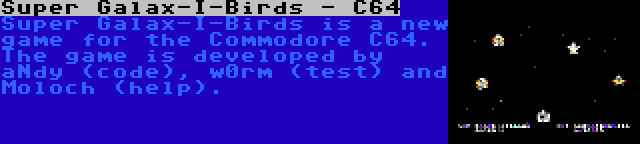 Super Galax-I-Birds - C64 | Super Galax-I-Birds is a new game for the Commodore C64. The game is developed by aNdy (code), w0rm (test) and Moloch (help).