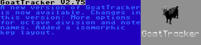 GoatTracker V2.75 | A new version of GoatTracker is now available. Changes in this version: More options for octave division and note names. Added a isomorphic key layout.