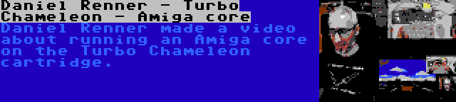 Daniel Renner - Turbo Chameleon - Amiga core | Daniel Renner made a video about running an Amiga core on the Turbo Chameleon cartridge.