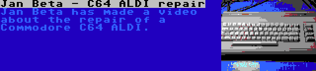 Jan Beta - C64 ALDI repair | Jan Beta has made a video about the repair of a Commodore C64 ALDI.