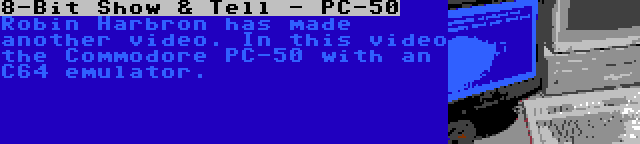 8-Bit Show & Tell - PC-50 | Robin Harbron has made another video. In this video the Commodore PC-50 with an C64 emulator.