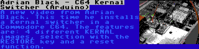 Adrian Black - C64 Kernal Switcher (Arduino) | A new video from Adrian Black. This time he installs a Kernal switcher in a Commodore C64. The features are: 4 different KERNAL images, selection with the RESTORE key and a reset function.