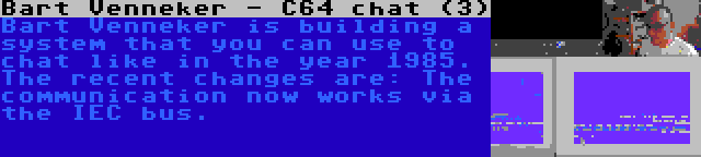 Bart Venneker - C64 chat (3) | Bart Venneker is building a system that you can use to chat like in the year 1985. The recent changes are: The communication now works via the IEC bus.