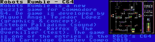 Robots Rumble - C64 | Robots Rumble is a new puzzle game for Commodore 64. De game is developed by Miguel Ángel Tejedor López (graphics & concept), Esteban Palladino (sound) and dR_wH0, Raffox & The Overkiller (test). The game is one of the entries in the RGCD's C64 16KB Cartridge GameDev Compo 2019.