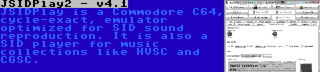 JSIDPlay2 - v4.1 | JSIDPlay is a Commodore C64, cycle-exact, emulator optimized for SID sound reproduction. It is also a SID player for music collections like HVSC and CGSC.
