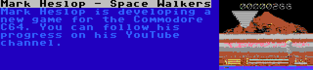 Mark Heslop - Space Walkers | Mark Heslop is developing a new game for the Commodore C64. You can follow his progress on his YouTube channel.