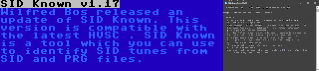 SID Known v1.17 | Wilfred Bos released an update of SID Known. This version is compatible with the latest HVSC . SID Known is a tool which you can use to identify SID tunes from SID and PRG files.