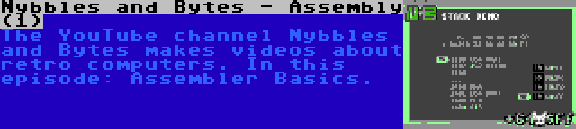 Nybbles and Bytes - Assembly (1) | The YouTube channel Nybbles and Bytes makes videos about retro computers. In this episode: Assembler Basics.