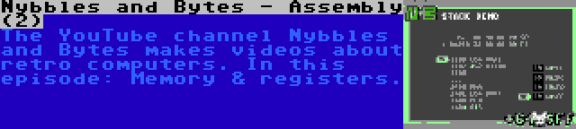 Nybbles and Bytes - Assembly (2) | The YouTube channel Nybbles and Bytes makes videos about retro computers. In this episode: Memory & registers.