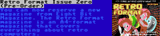 Retro Format Issue Zero (Pre-Order) | You can now reserve a new magazine from Eight Bit Magazine. The Retro Format magazine is an A4-format magazine that covers everything about retro computers.