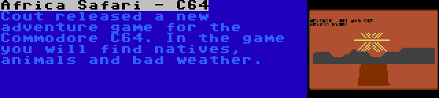 Africa Safari - C64 | Cout released a new adventure game for the Commodore C64. In the game you will find natives, animals and bad weather.