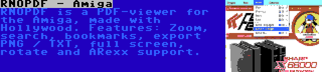 RNOPDF - Amiga | RNOPDF is a PDF-viewer for the Amiga, made with Hollywood. Features: Zoom, search, bookmarks, export PNG / TXT, full screen, rotate and ARexx support.