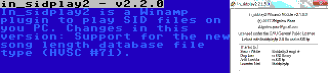 in_sidplay2 - v2.2.0 | In_sidplay2 is a Winamp plugin to play SID files on you PC. Changes in this version: Support for the new song length database file type (HVSC #71).