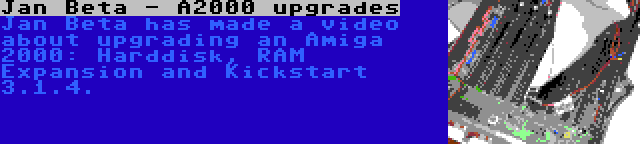 Jan Beta - A2000 upgrades | Jan Beta has made a video about upgrading an Amiga 2000: Harddisk, RAM Expansion and Kickstart 3.1.4.