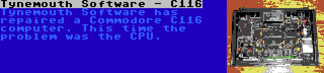 Tynemouth Software - C116 | Tynemouth Software has repaired a Commodore C116 computer. This time the problem was the CPU.