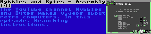 Nybbles and Bytes - Assembly (4) | The YouTube channel Nybbles and Bytes makes videos about retro computers. In this episode: Branching instructions.