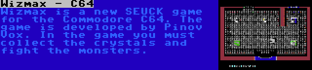 Wizmax - C64 | Wizmax is a new SEUCK game for the Commodore C64. The game is developed by Pinov Vox. In the game you must collect the crystals and fight the monsters.